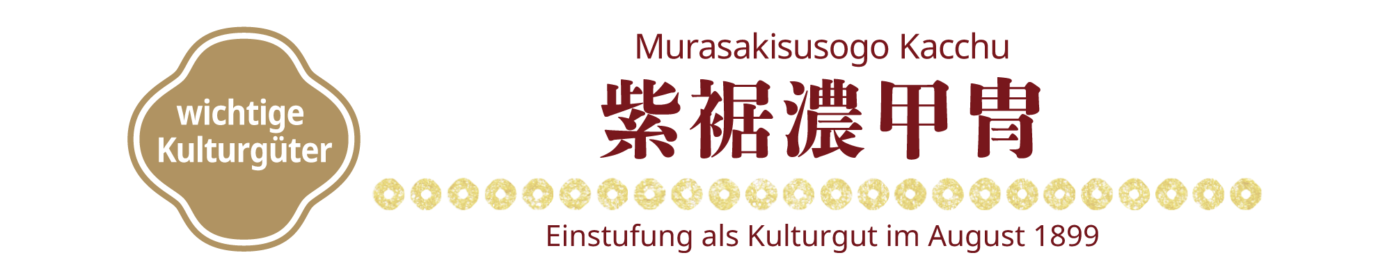 [wichtige Kulturgüter]Murasakisusogo Kacchu, Einstufung als Kulturgut im August 1899