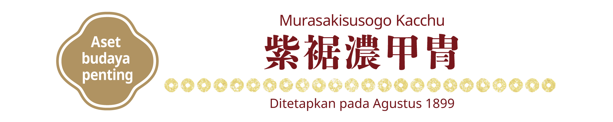 [Aset budaya penting]Murasakisusogo Kacchu, Ditetapkan pada Agustus 1899